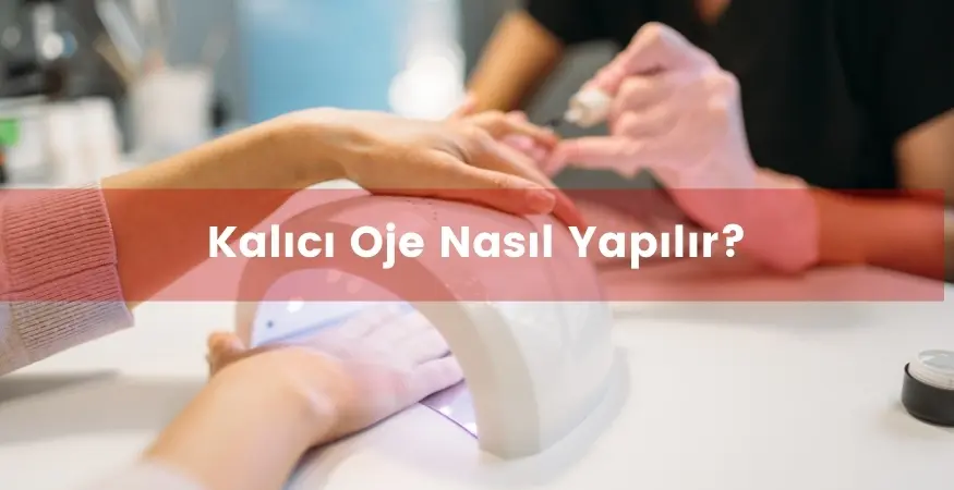 Kalıcı oje nasıl yapılır?