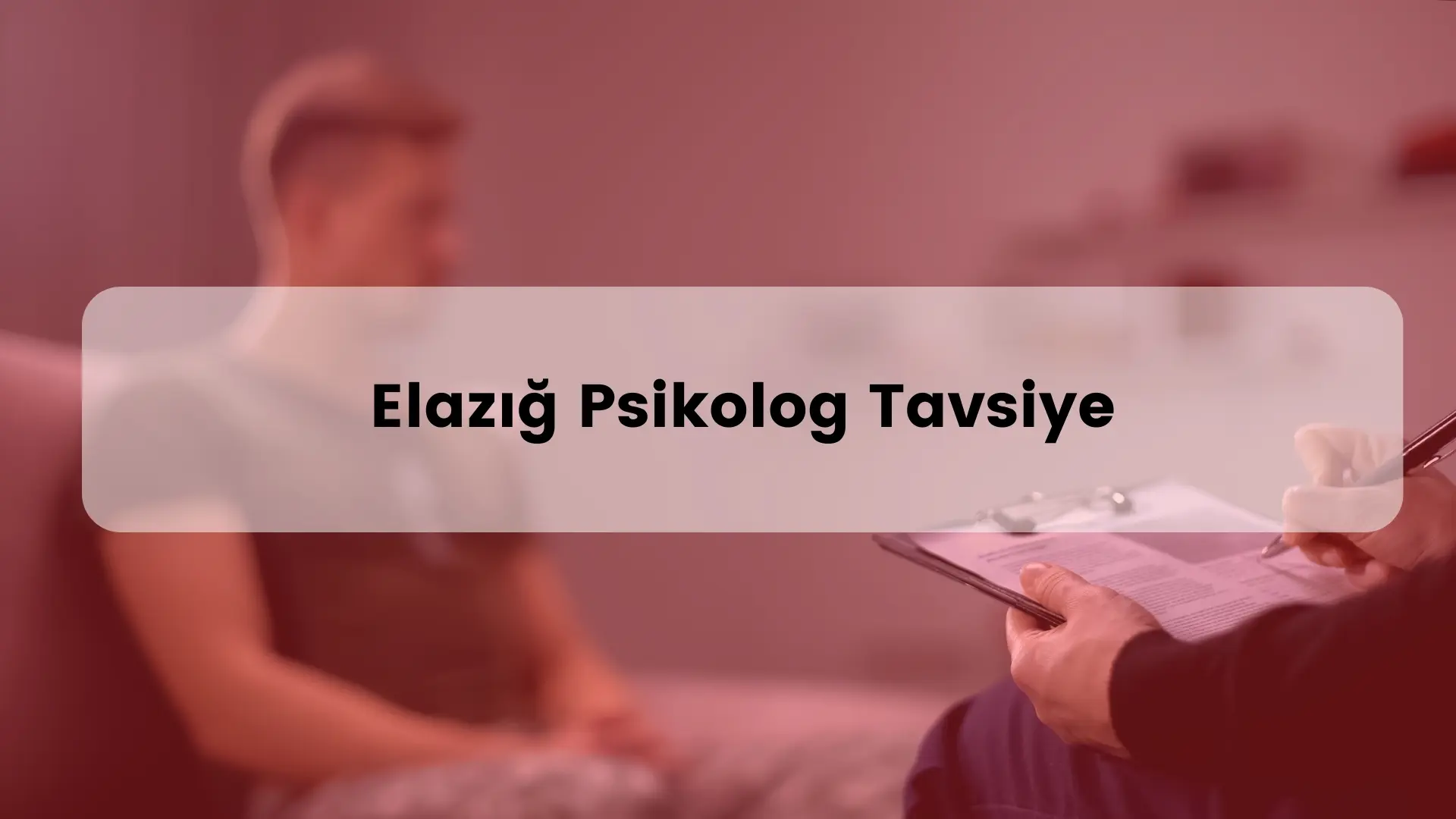 Elazığ psikolog tavsiye listesini inceleyin. Elazığ en iyi psikolog ile özel randevu oluşturun.