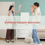Evlilikte iletişim sorunları nasıl çözülür